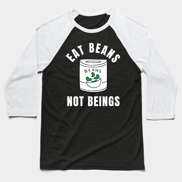 Eat Beans Not Beings Vegan Quote Baseball T-Shirt by Nutrignz